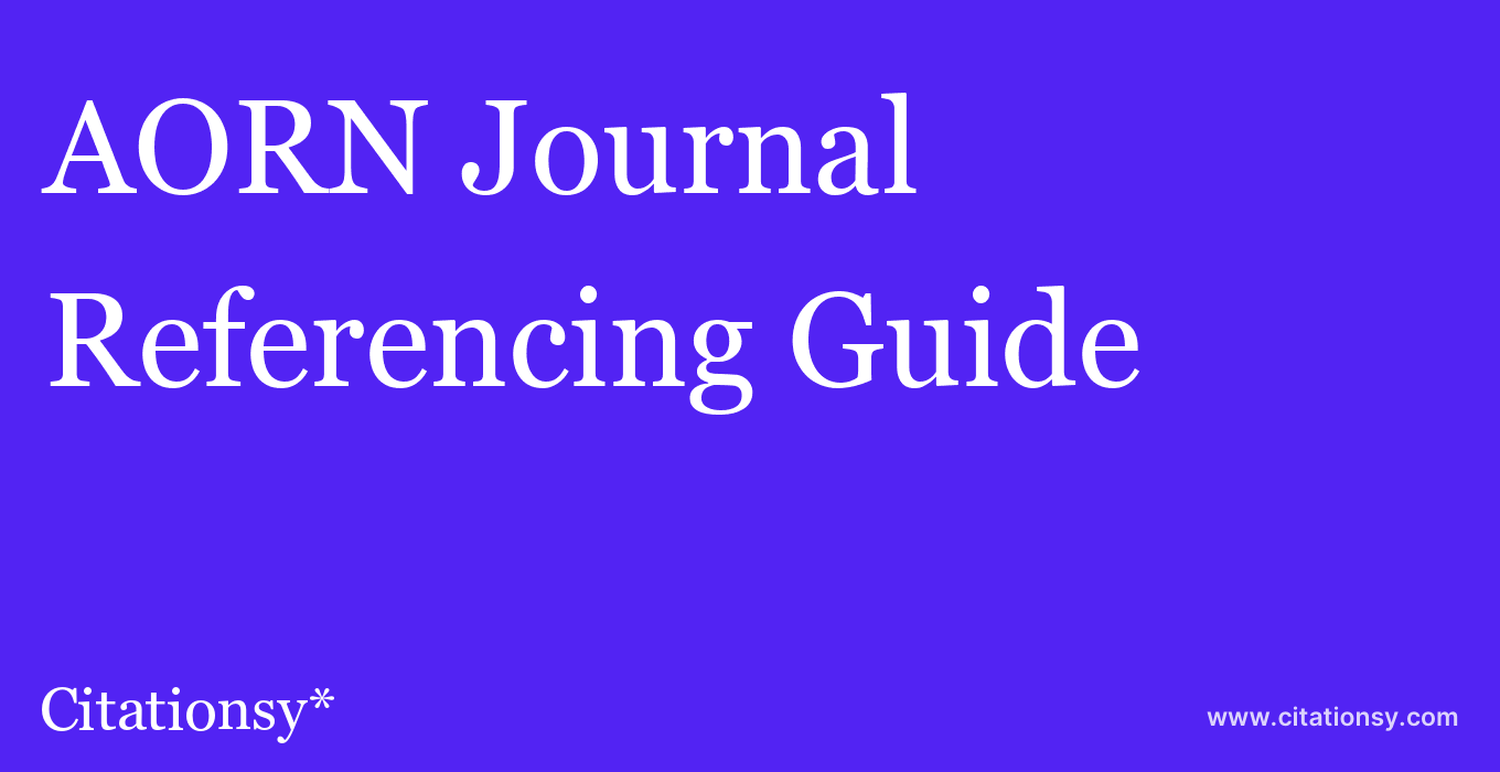 cite AORN Journal  — Referencing Guide